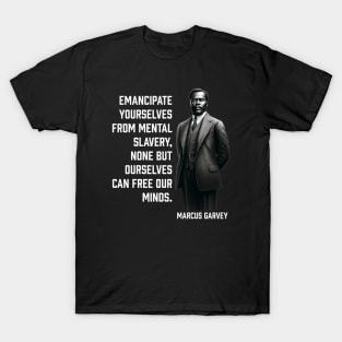 Marcus Garvey - Emancipate yourselves from mental slavery T-Shirt